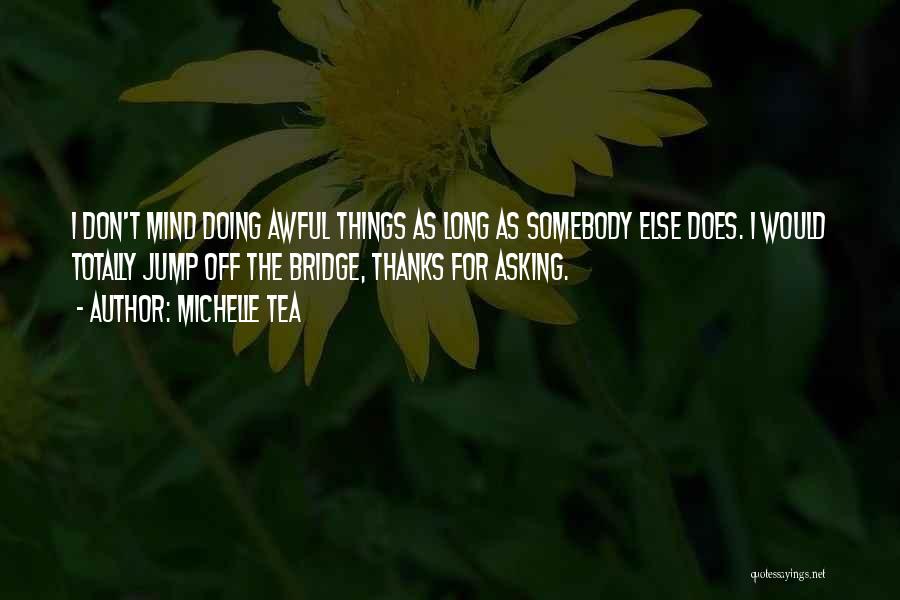 Kerzebis Quotes By Michelle Tea