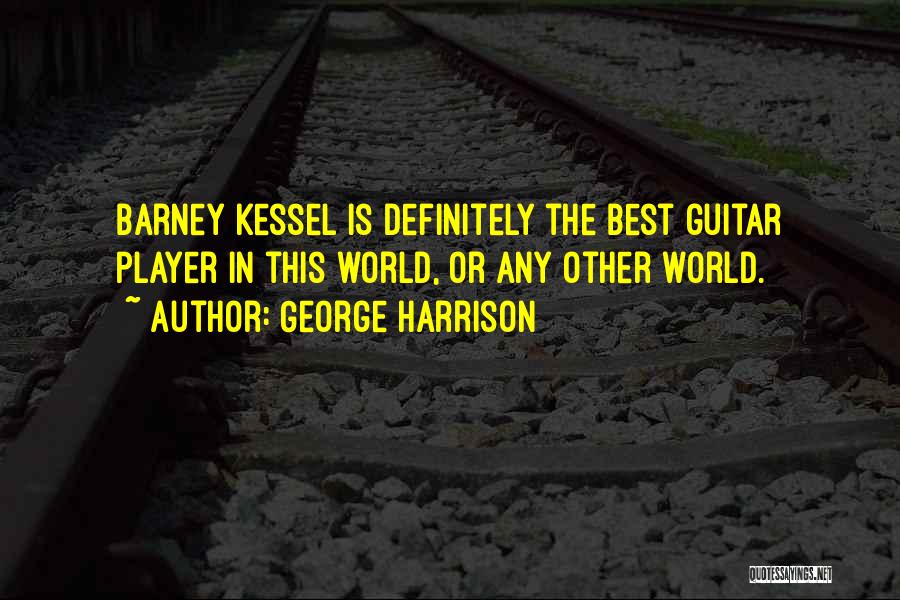 Kessel Quotes By George Harrison