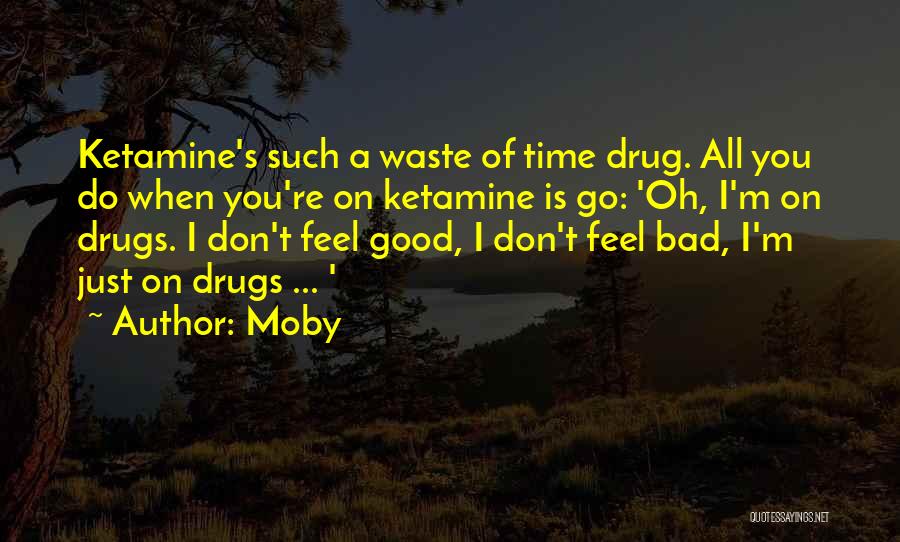 Ketamine Quotes By Moby