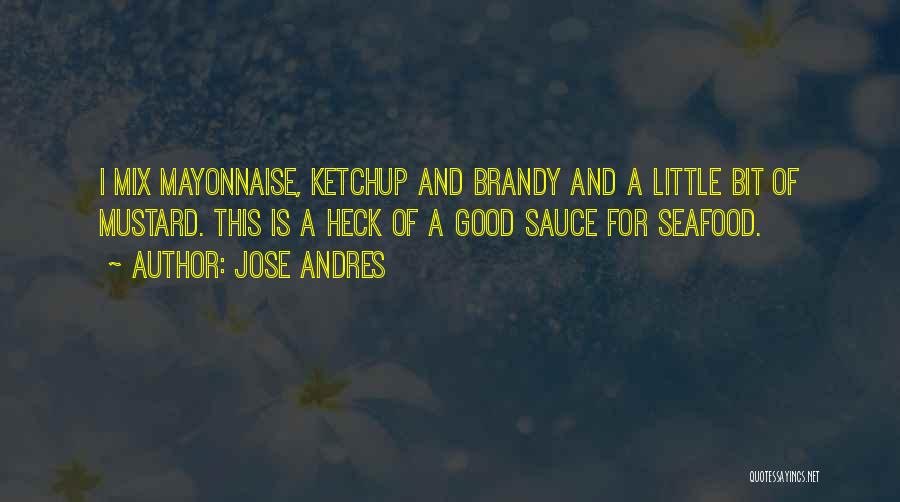 Ketchup And Mustard Quotes By Jose Andres