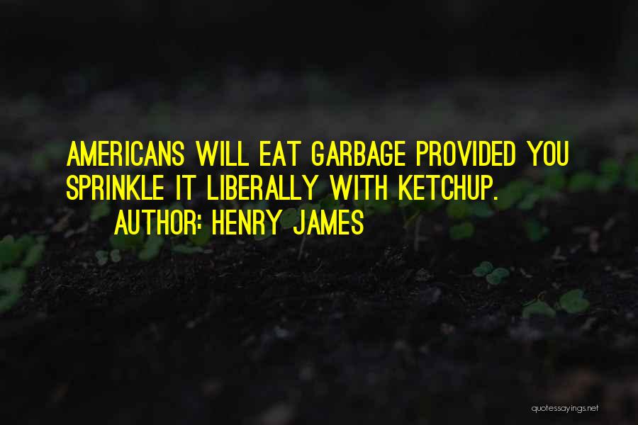 Ketchup Quotes By Henry James