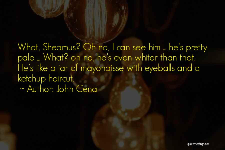 Ketchup Quotes By John Cena