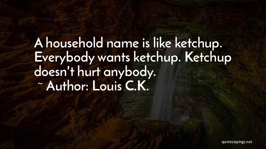 Ketchup Quotes By Louis C.K.