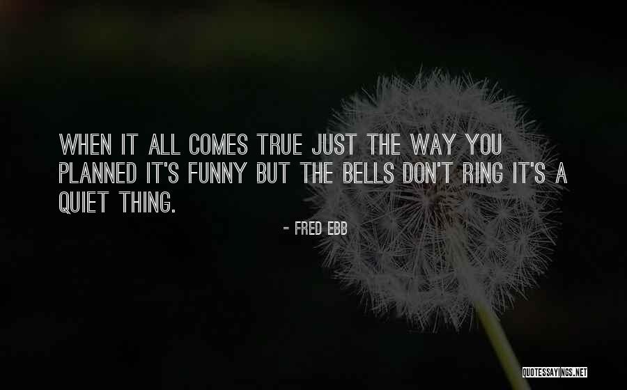 Ketentraman Hati Quotes By Fred Ebb Ketentraman Hati Quotes By Fred Ebb