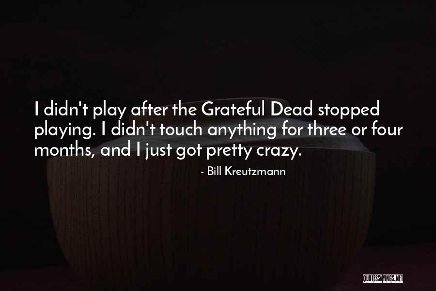 Ketergantungan Antar Quotes By Bill Kreutzmann Ketergantungan Antar Quotes By Bill Kreutzmann
