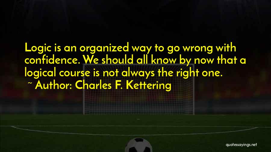 Kettering Quotes By Charles F. Kettering