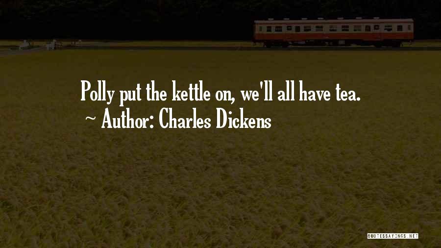 Kettle Quotes By Charles Dickens