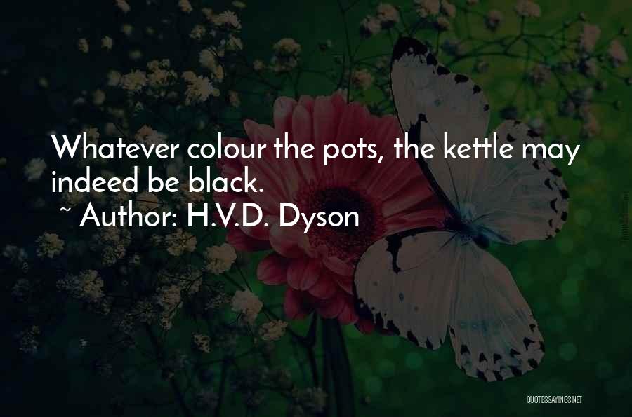 Kettle Quotes By H.V.D. Dyson