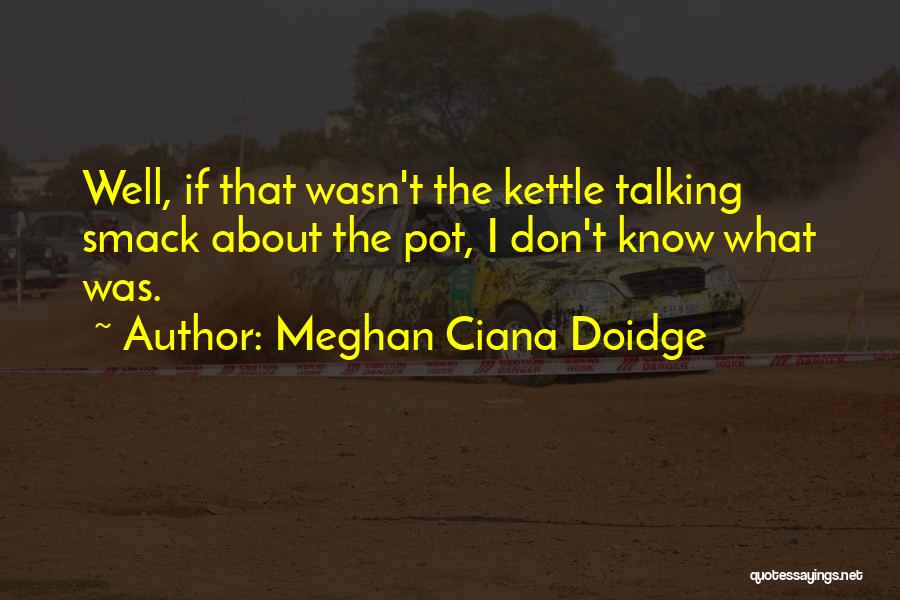 Kettle Quotes By Meghan Ciana Doidge