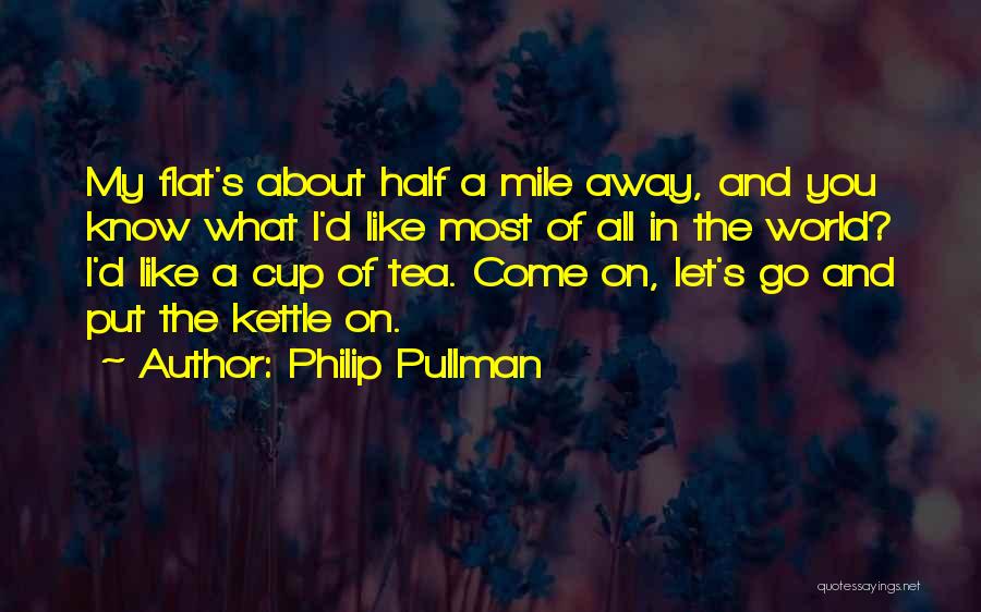 Kettle Quotes By Philip Pullman