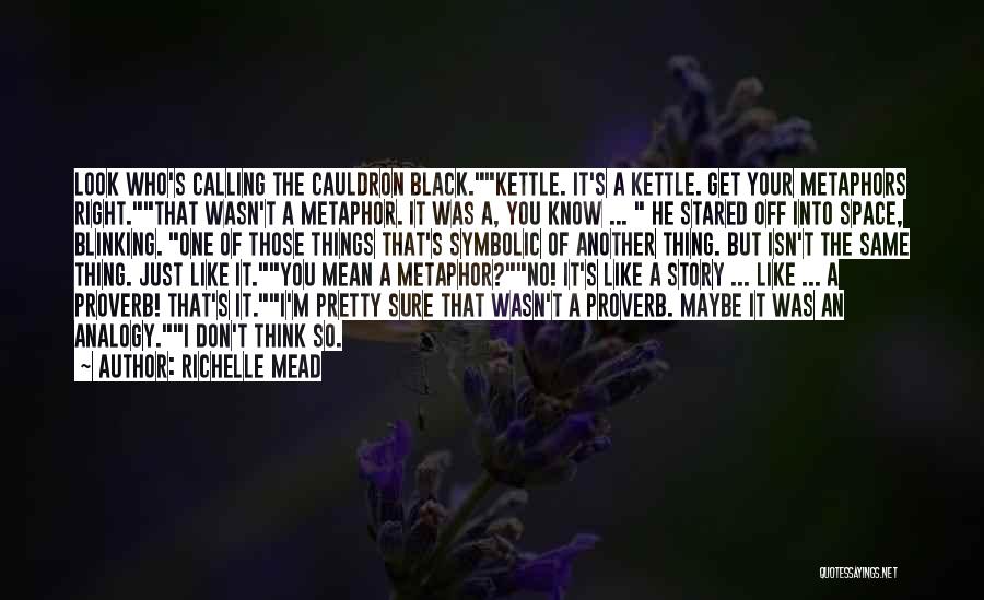 Kettle Quotes By Richelle Mead