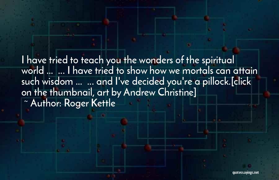 Kettle Quotes By Roger Kettle