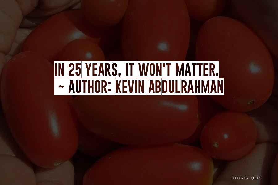 Kevin Abdulrahman Quotes 389754