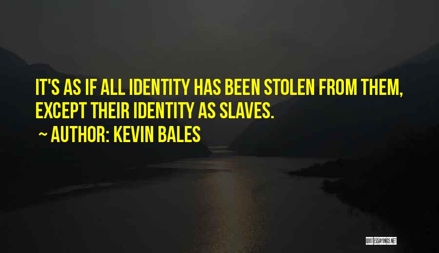 Kevin Bales Quotes 316391