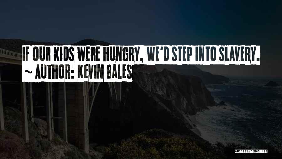 Kevin Bales Quotes 474126