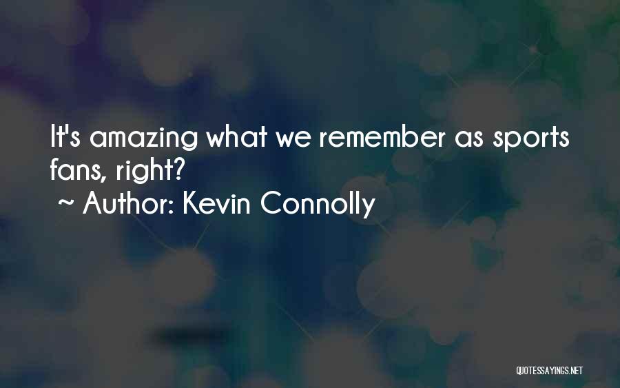 Kevin Connolly Quotes 1287483