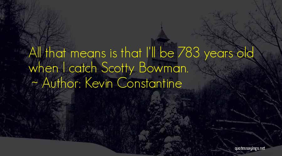 Kevin Constantine Quotes 877816