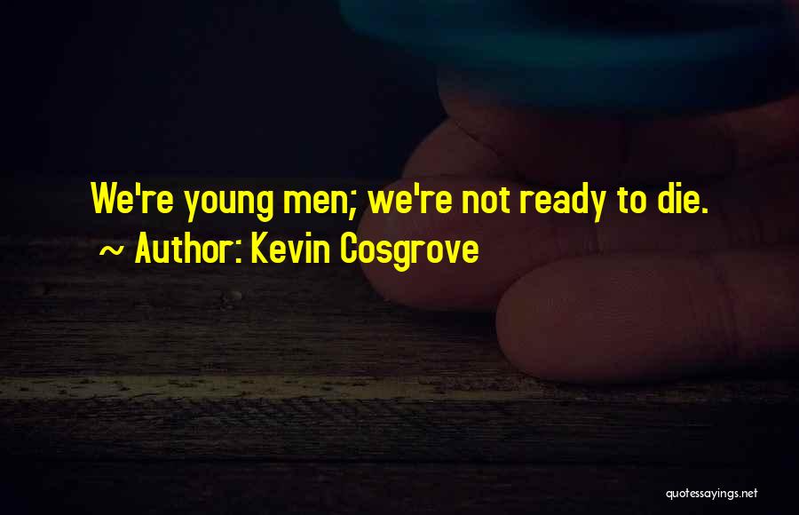 Kevin Cosgrove Quotes 1732068