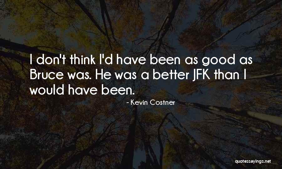 Kevin Costner Quotes 323172 Kevin Costner Quotes 323172