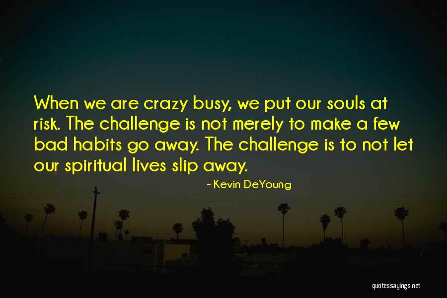 Kevin Deyoung Crazy Busy Quotes By Kevin DeYoung