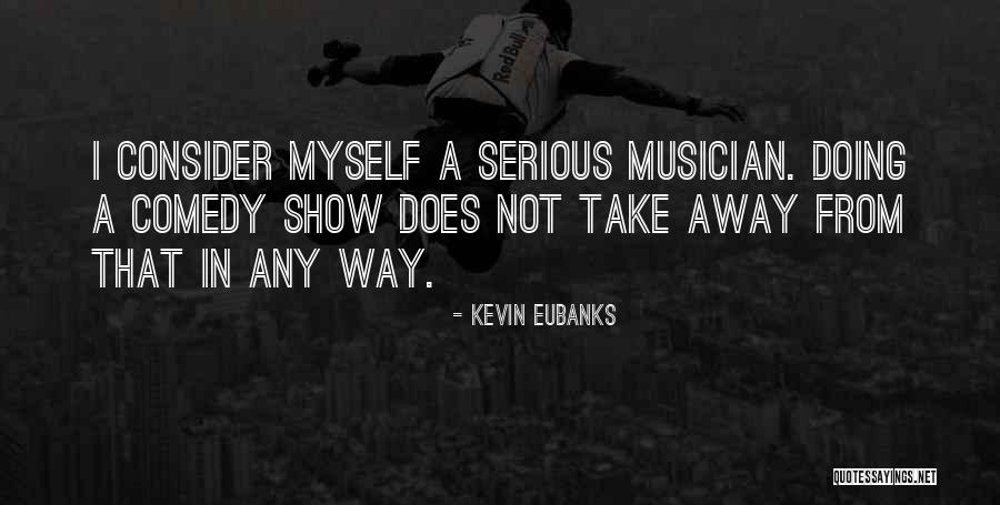 Kevin Eubanks Quotes 873918