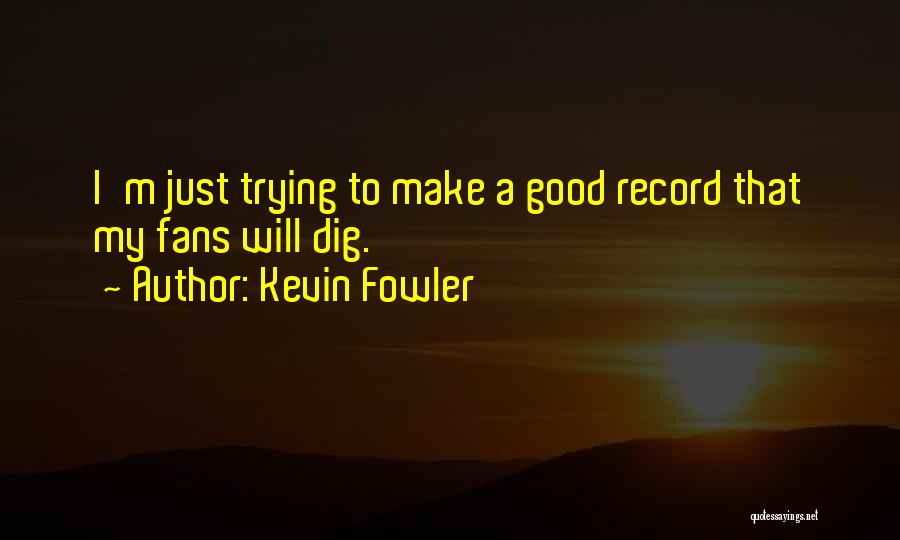 Kevin Fowler Quotes 182179