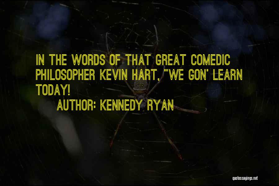 Kevin Hart You Gon Learn Today Quotes By Kennedy Ryan