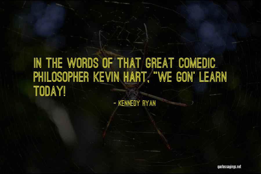 Kevin Hart You Gon Learn Today Quotes By Kennedy Ryan