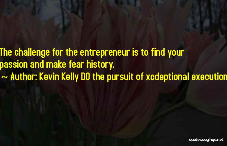 Kevin Kelly DO The Pursuit Of Xcdeptional Execution Quotes 1981165