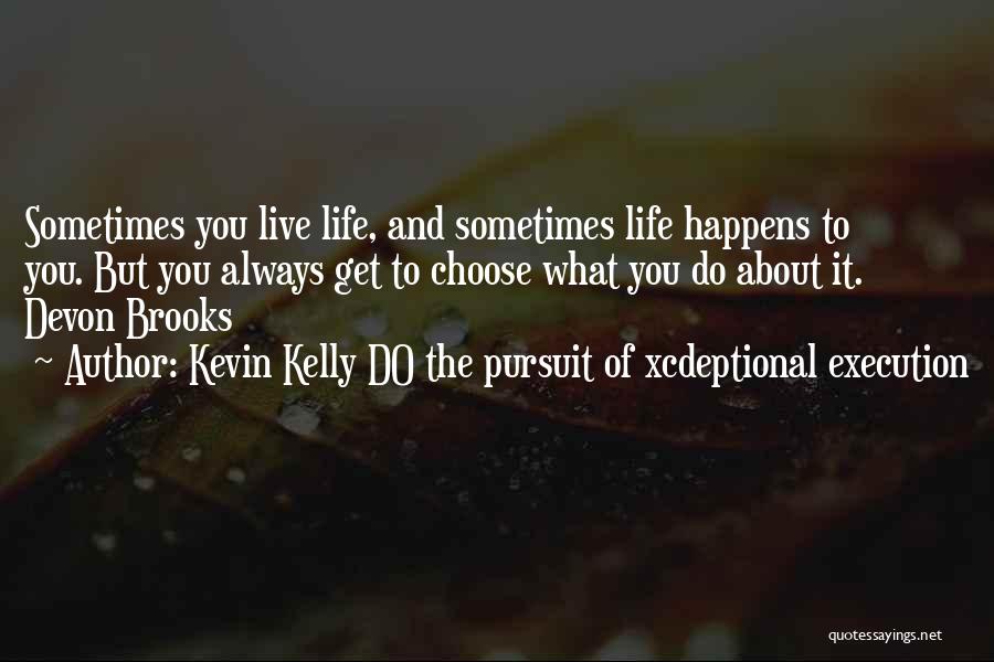 Kevin Kelly DO The Pursuit Of Xcdeptional Execution Quotes 624798