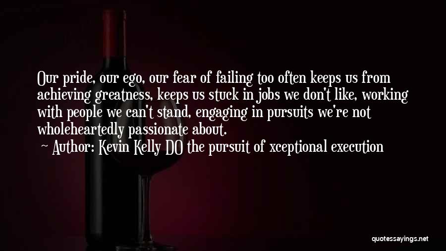 Kevin Kelly DO The Pursuit Of Xceptional Execution Quotes 1118073