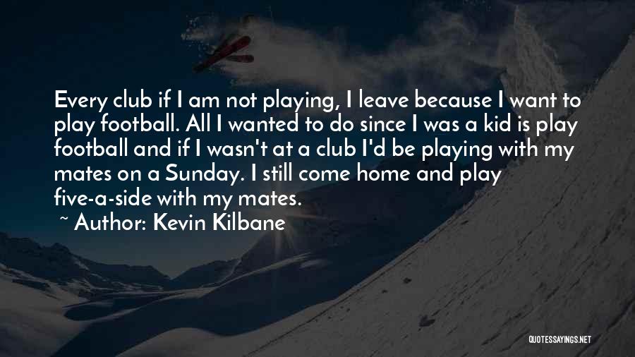 Kevin Kilbane Quotes 135507