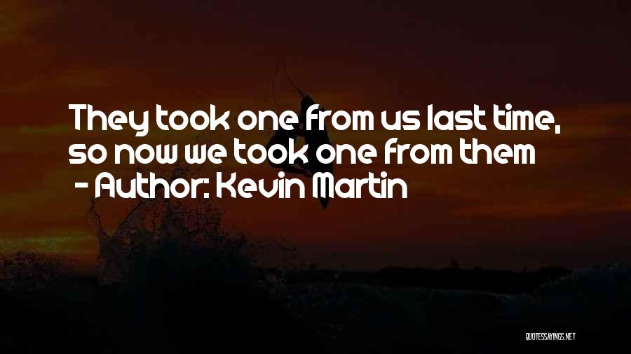 Kevin Martin Quotes 115550