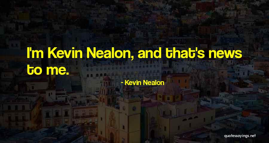 Kevin Nealon Quotes 1494508