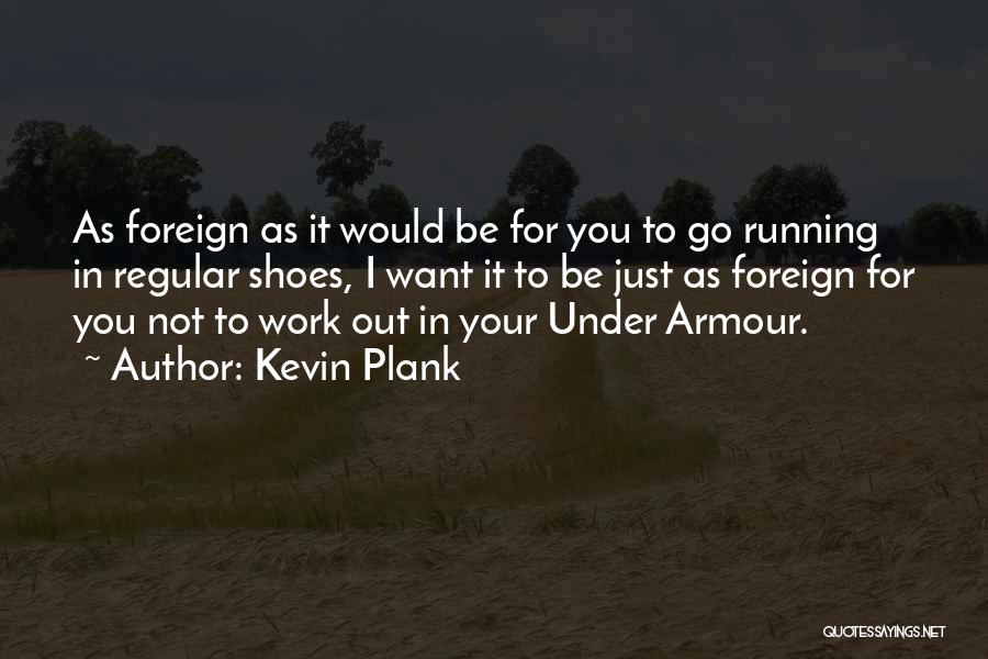 Kevin Plank Quotes 1254631