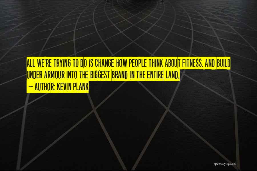 Kevin Plank Quotes 2045852