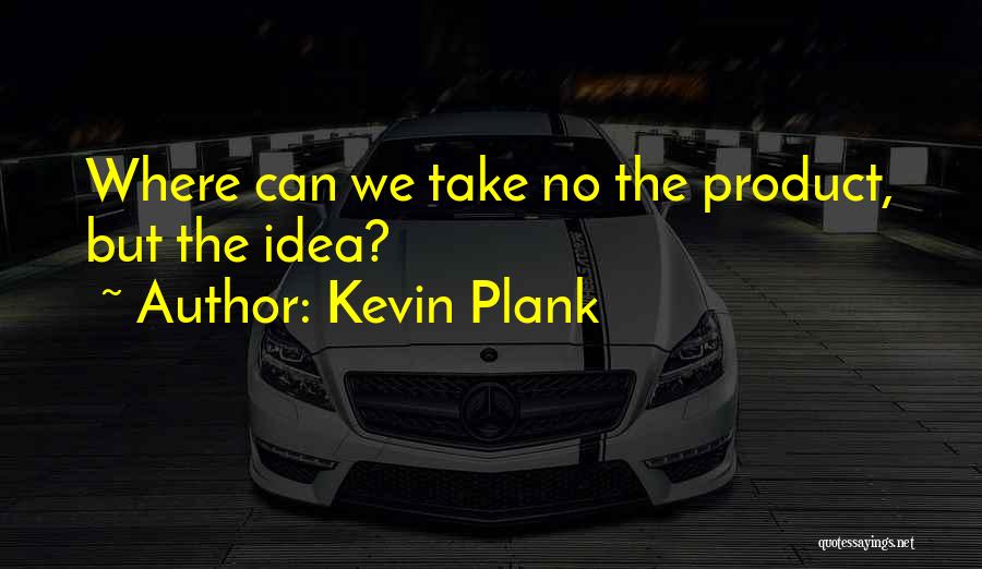 Kevin Plank Quotes 329358