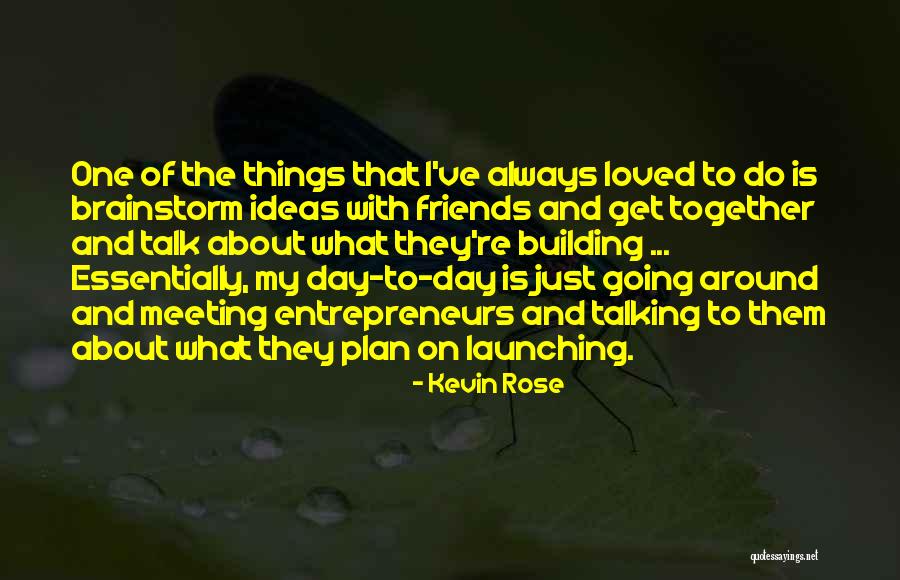Kevin Rose Quotes 1702244 Kevin Rose Quotes 1702244