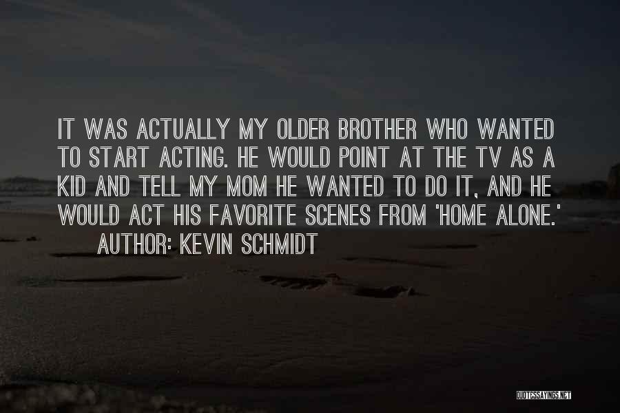 Kevin Schmidt Quotes 254622