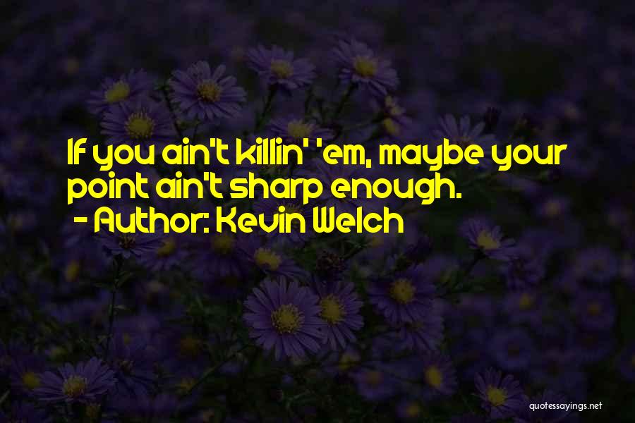 Kevin Welch Quotes 1622770