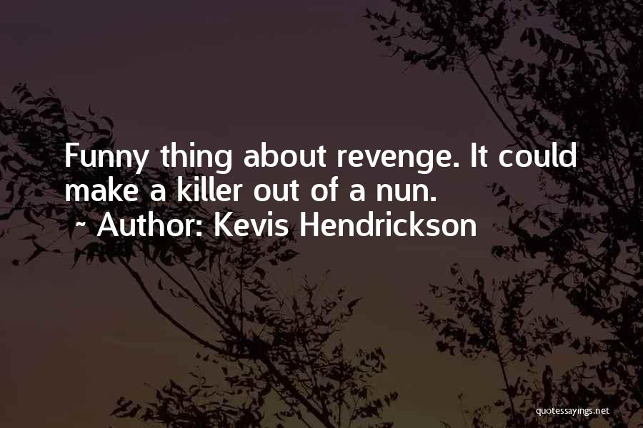 Kevis Hendrickson Quotes 944629