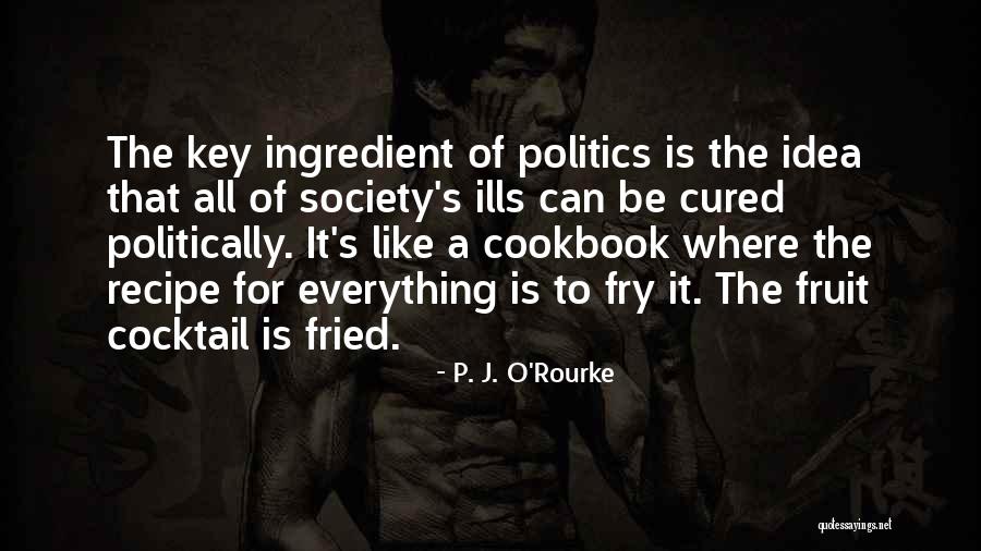 Key Ingredient Quotes By P. J. O'Rourke Key Ingredient Quotes By P. J. O'Rourke