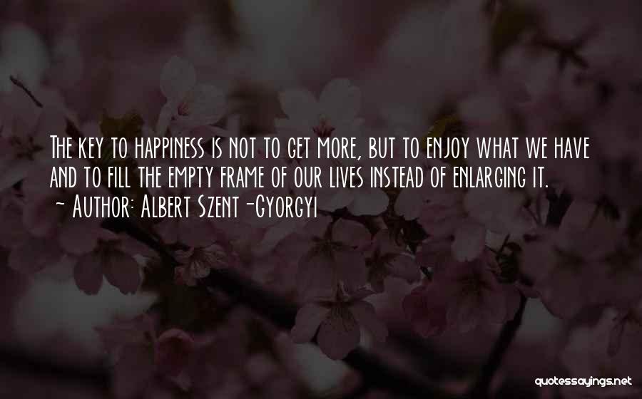 Key To Happiness Quotes By Albert Szent-Gyorgyi