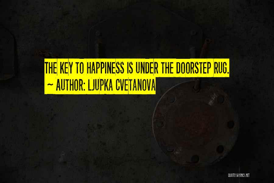 Key To Happiness Quotes By Ljupka Cvetanova