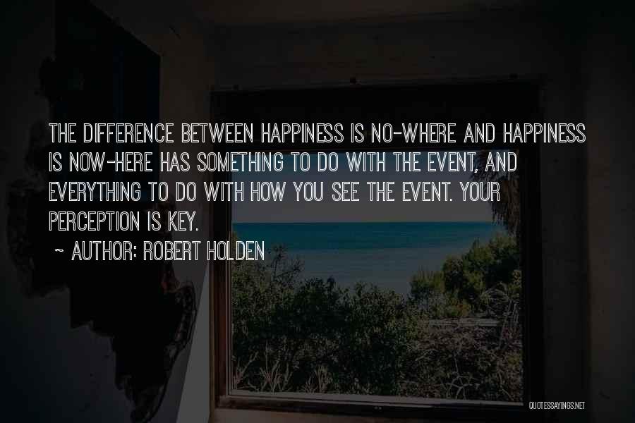 Key To Happiness Quotes By Robert Holden