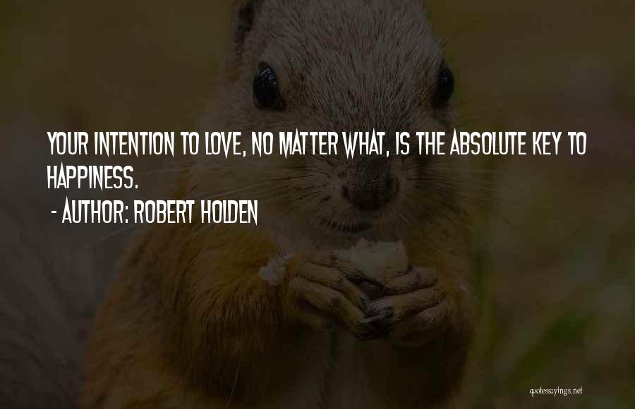 Key To Happiness Quotes By Robert Holden