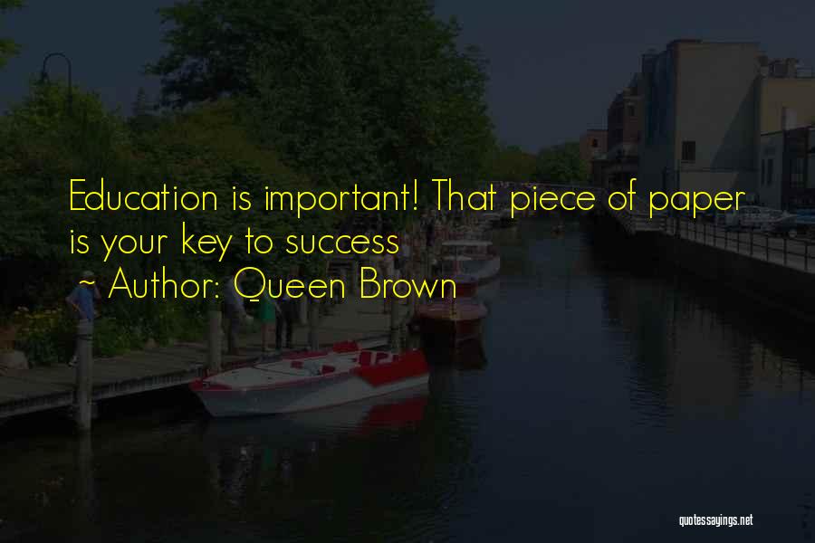 Key To Success Education Quotes By Queen Brown