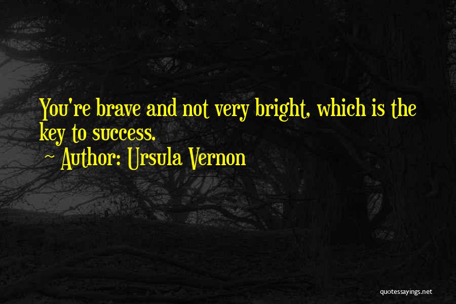 Key To Success Quotes By Ursula Vernon