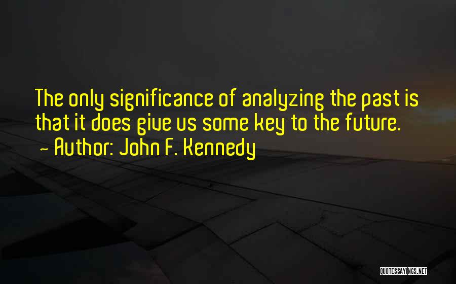 Key To The Future Quotes By John F. Kennedy