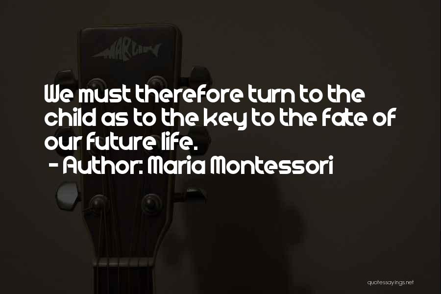 Key To The Future Quotes By Maria Montessori
